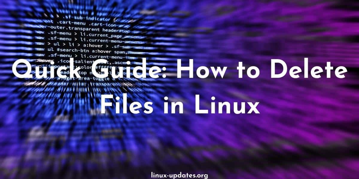 Quick Guide: How to Delete Files in Linux