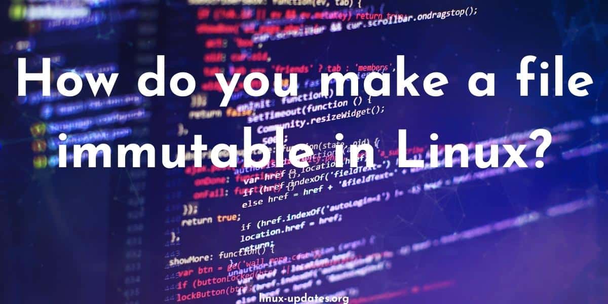 How do you make a file immutable in Linux?